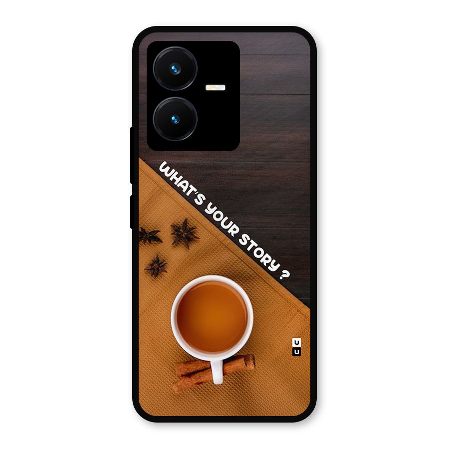 Whats Your Tea Story Metal Back Case for Vivo Y22