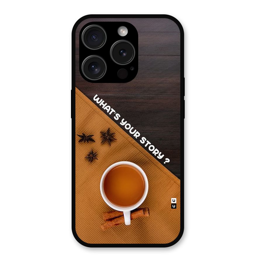 Whats Your Tea Story Metal Back Case for iPhone 15 Pro