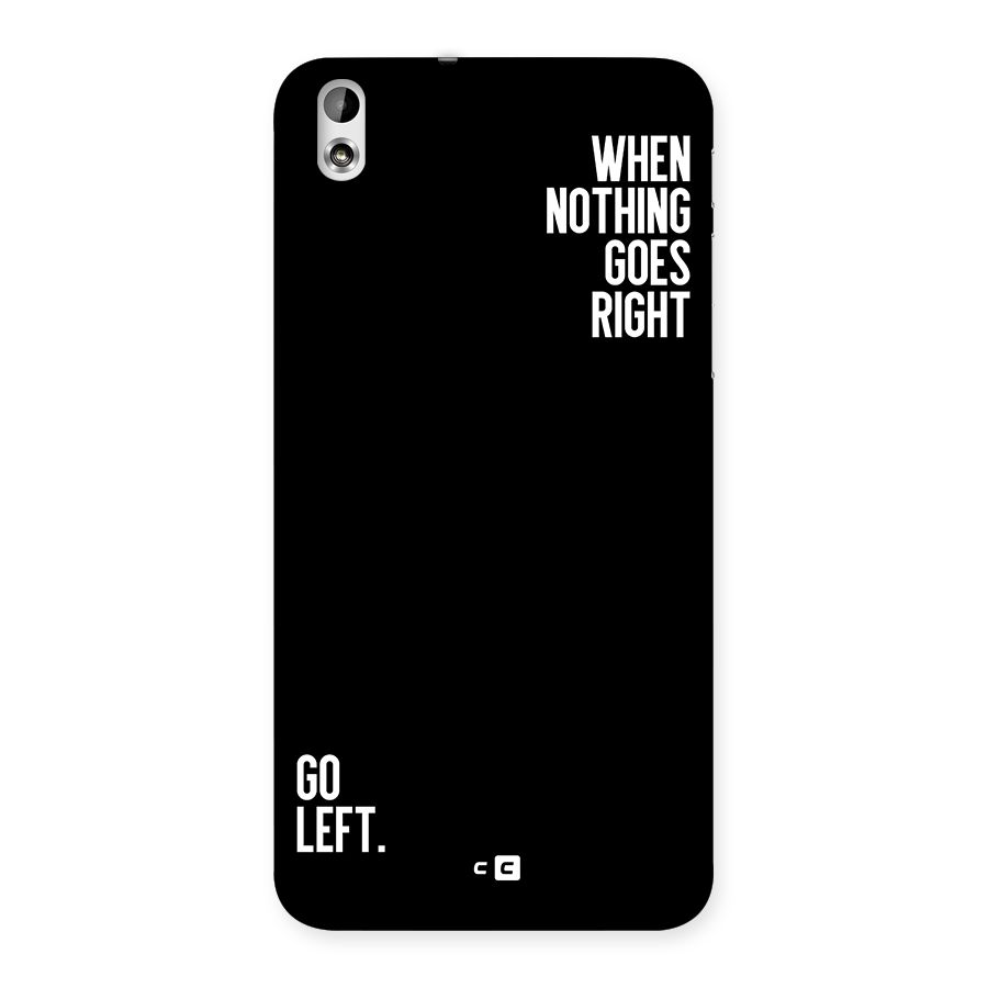 When Nothing Goes Right Back Case for Desire 816g
