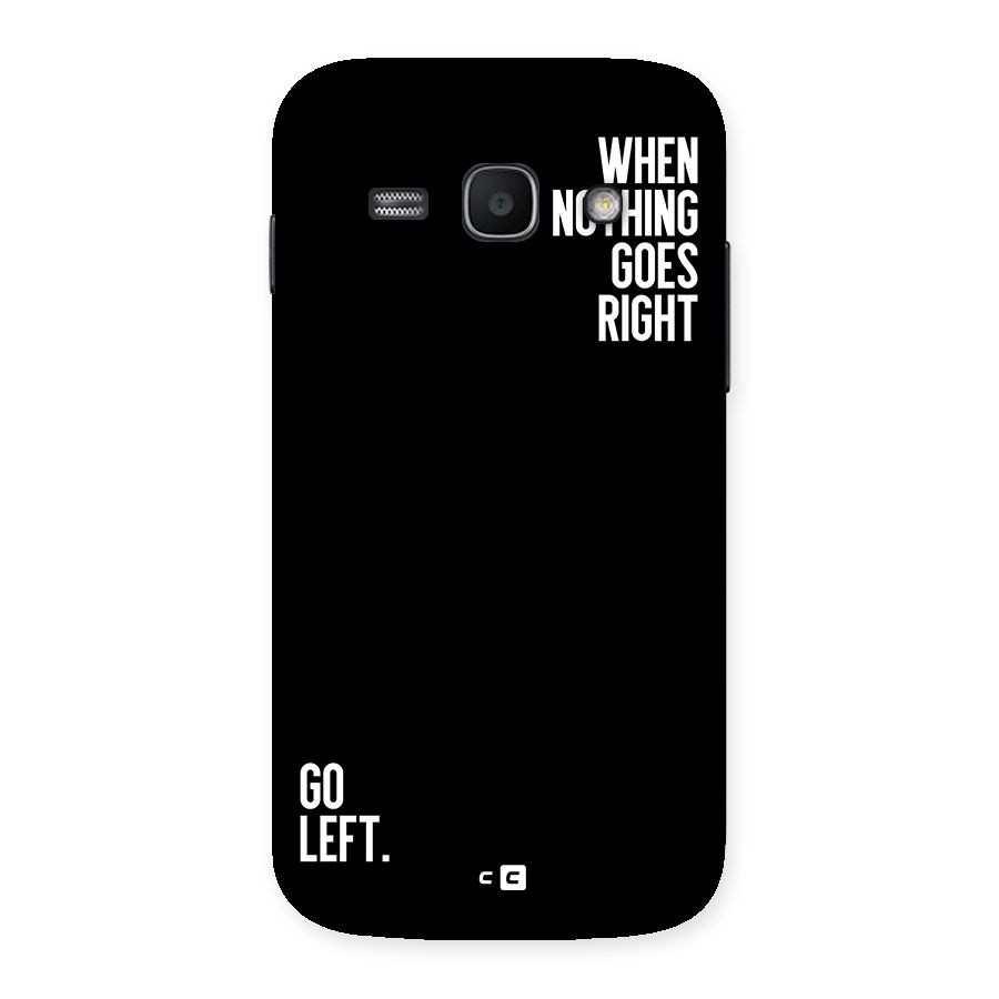 When Nothing Goes Right Back Case for Galaxy Ace3