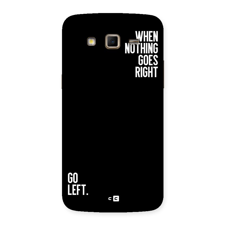 When Nothing Goes Right Back Case for Galaxy Grand 2