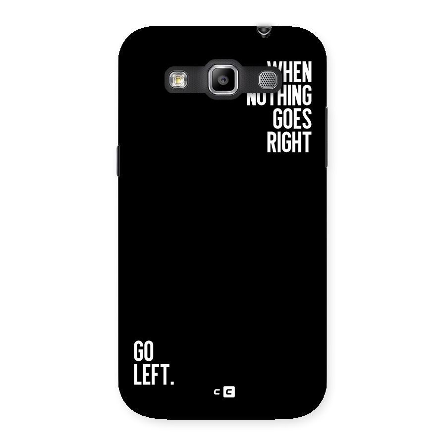 When Nothing Goes Right Back Case for Galaxy Grand Quattro