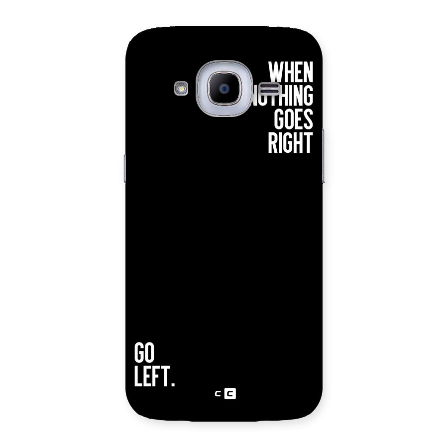 When Nothing Goes Right Back Case for Galaxy J2 2016