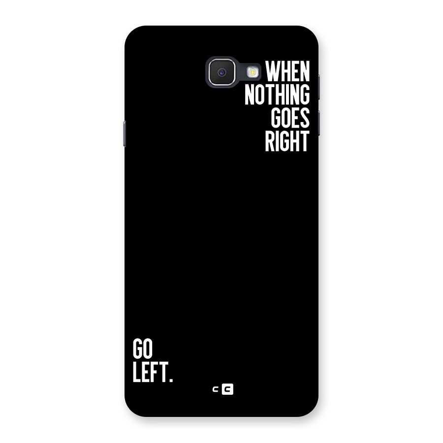 When Nothing Goes Right Back Case for Galaxy J7 Prime