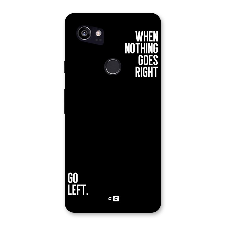 When Nothing Goes Right Back Case for Google Pixel 2 XL