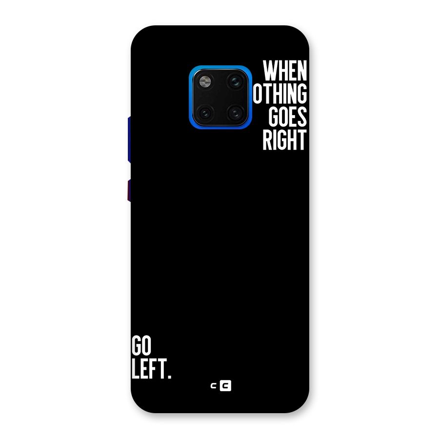 When Nothing Goes Right Back Case for Huawei Mate 20 Pro