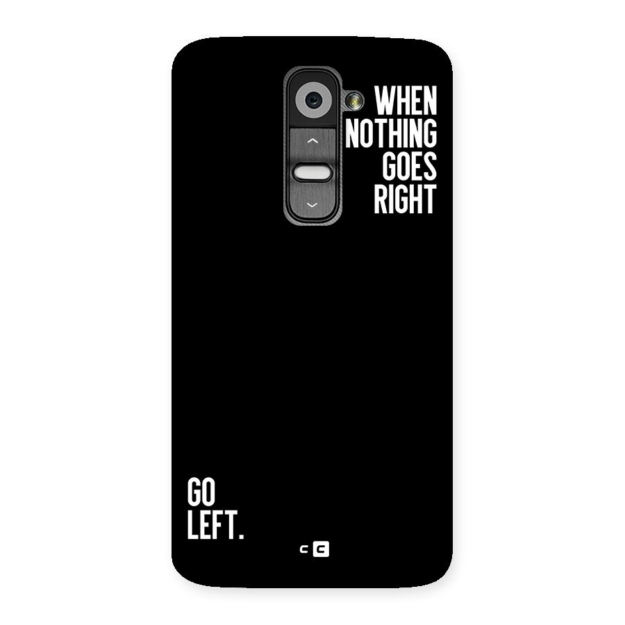 When Nothing Goes Right Back Case for LG G2