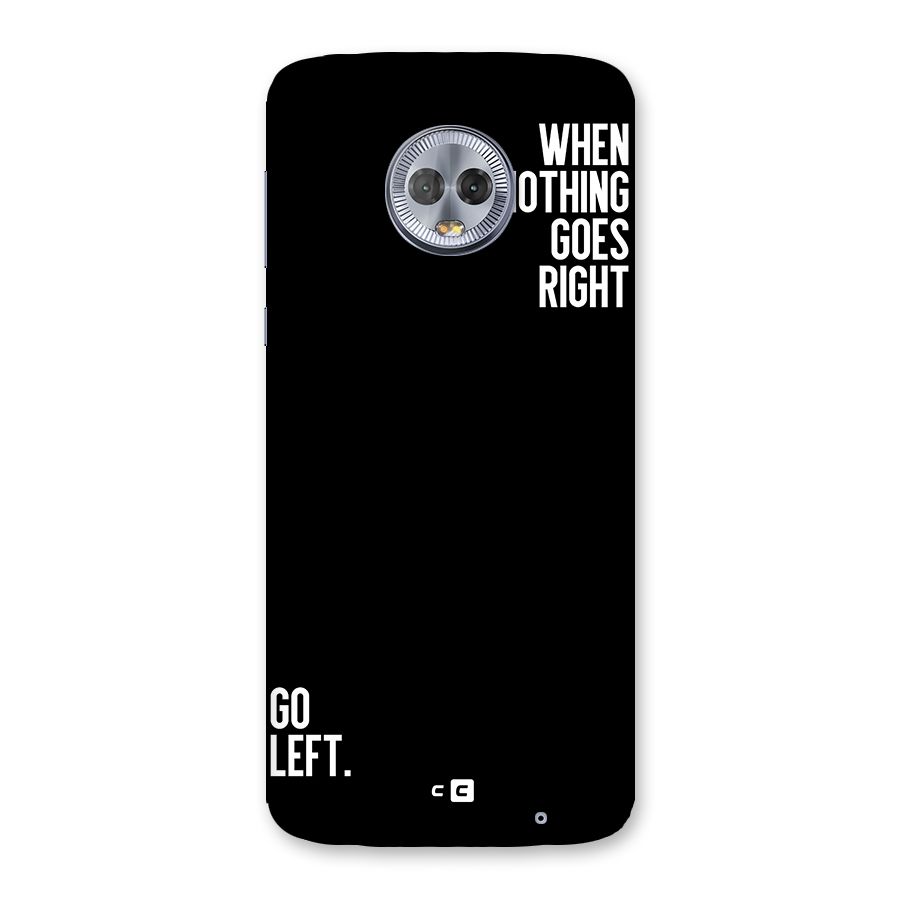 When Nothing Goes Right Back Case for Moto G6 Plus