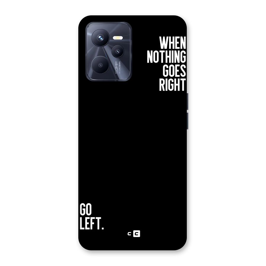 When Nothing Goes Right Back Case for Realme C35