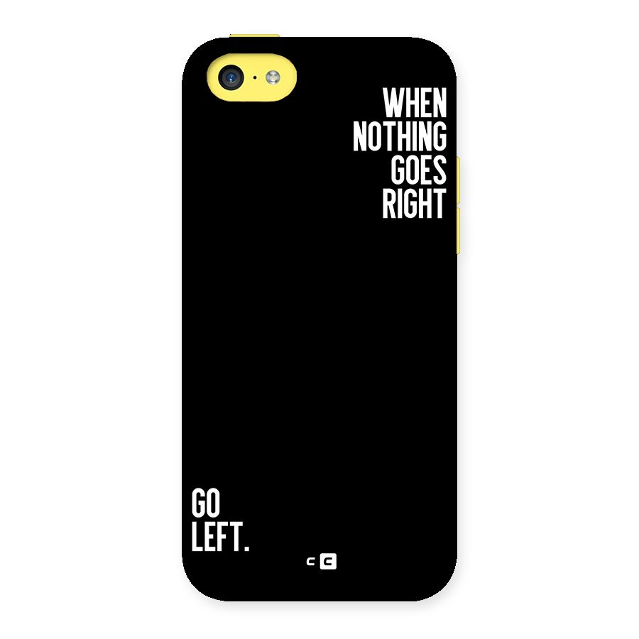 When Nothing Goes Right Back Case for iPhone 5C