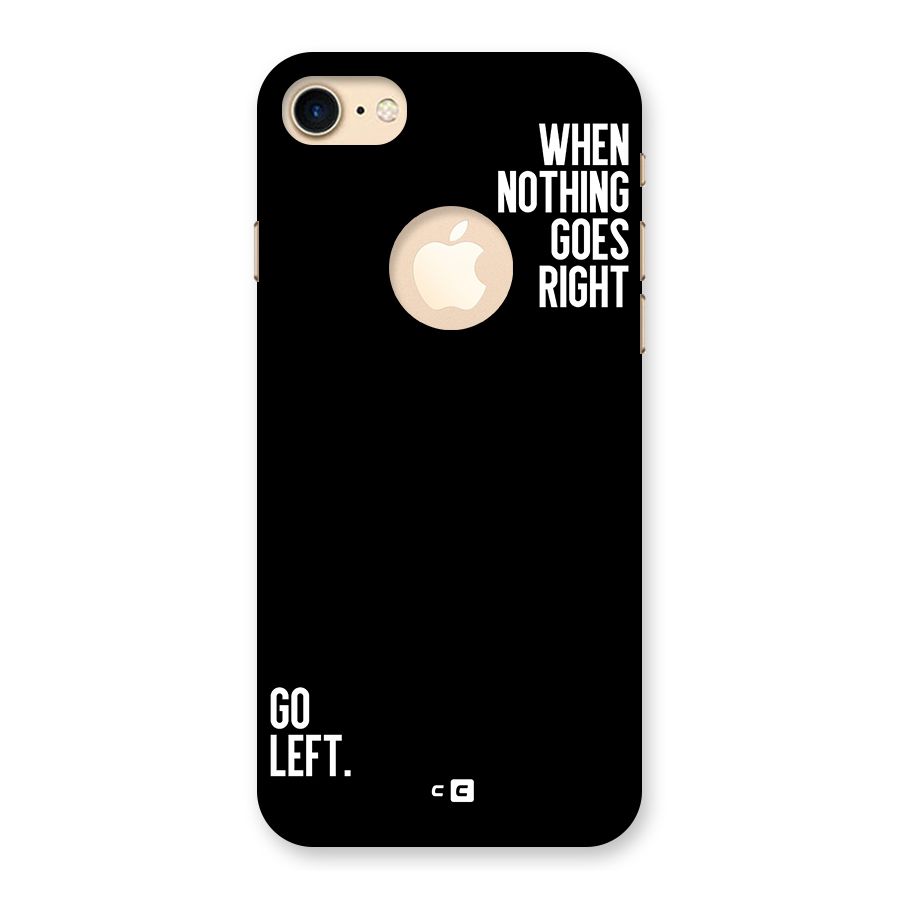 When Nothing Goes Right Back Case for iPhone 7 Logo Cut