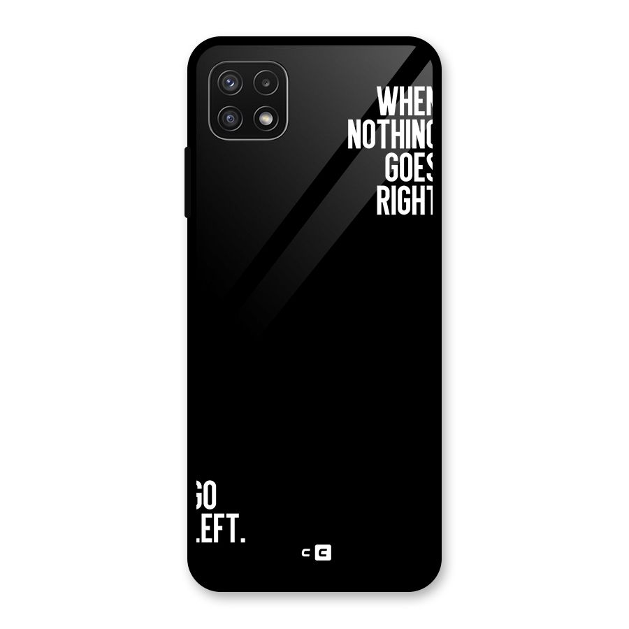 When Nothing Goes Right Glass Back Case for Galaxy A22 5G