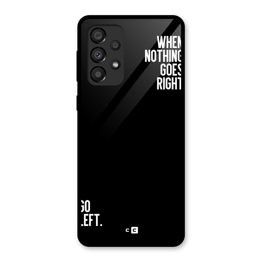 When Nothing Goes Right Glass Back Case for Galaxy A33 5G