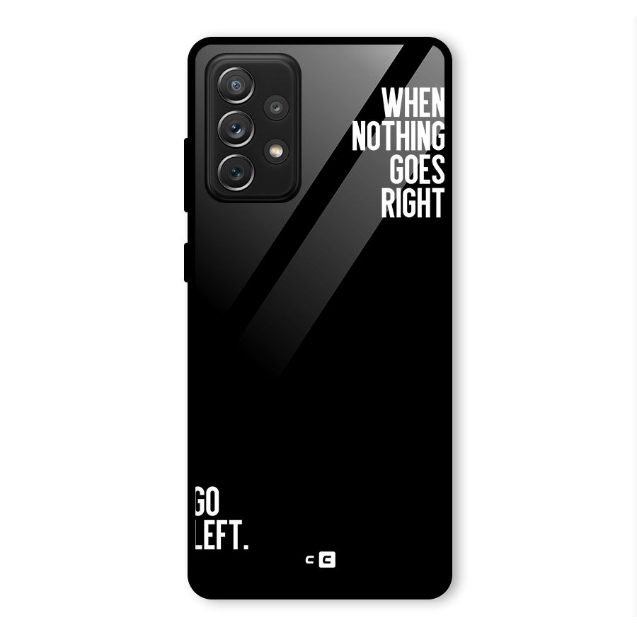 When Nothing Goes Right Glass Back Case for Galaxy A72