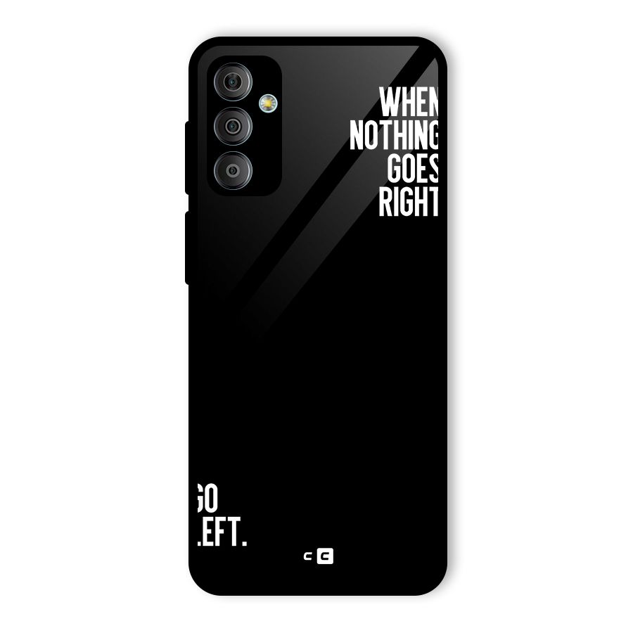 When Nothing Goes Right Glass Back Case for Galaxy F23