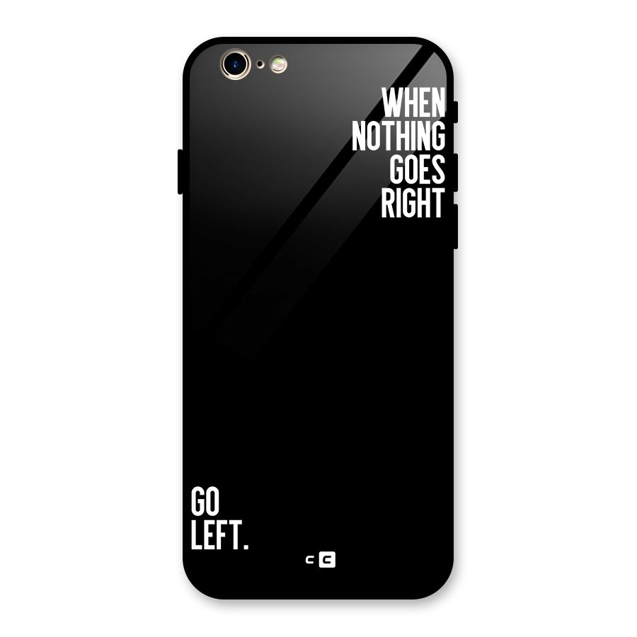 When Nothing Goes Right Glass Back Case for iPhone 6 6S
