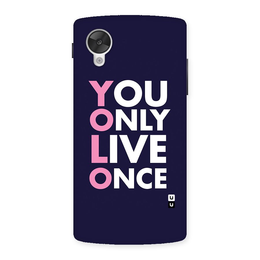 You Live Only Once Back Case for Google Nexsus 5