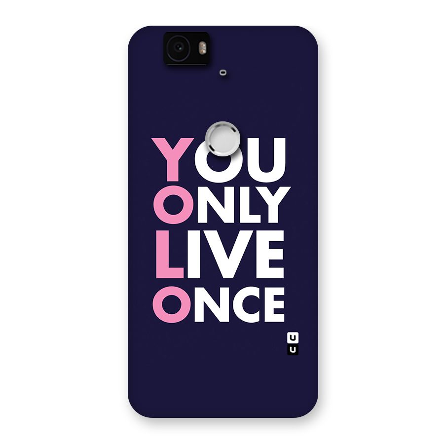 You Live Only Once Back Case for Google Nexus-6P