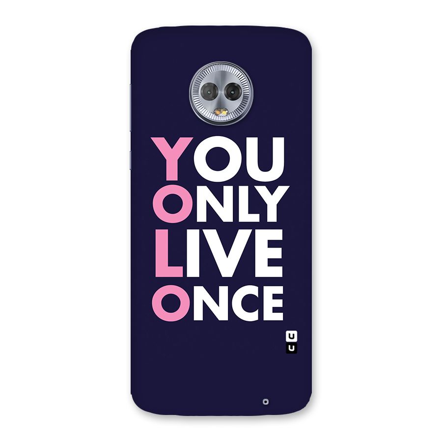 You Live Only Once Back Case for Moto G6 Plus