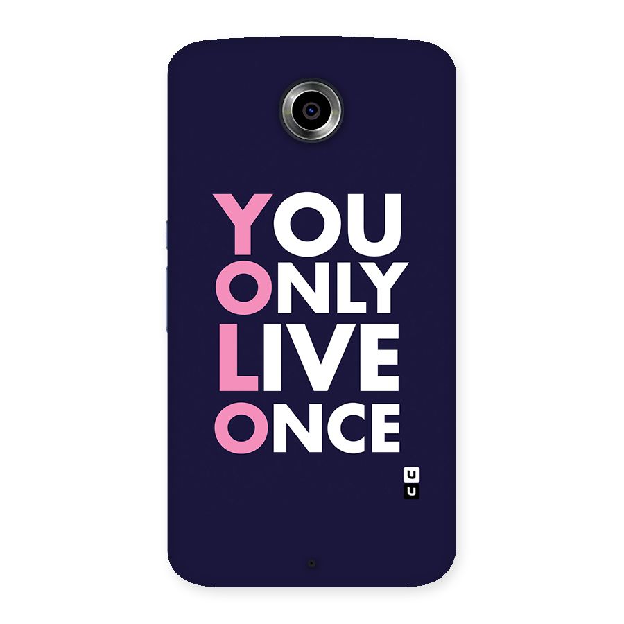 You Live Only Once Back Case for Nexsus 6