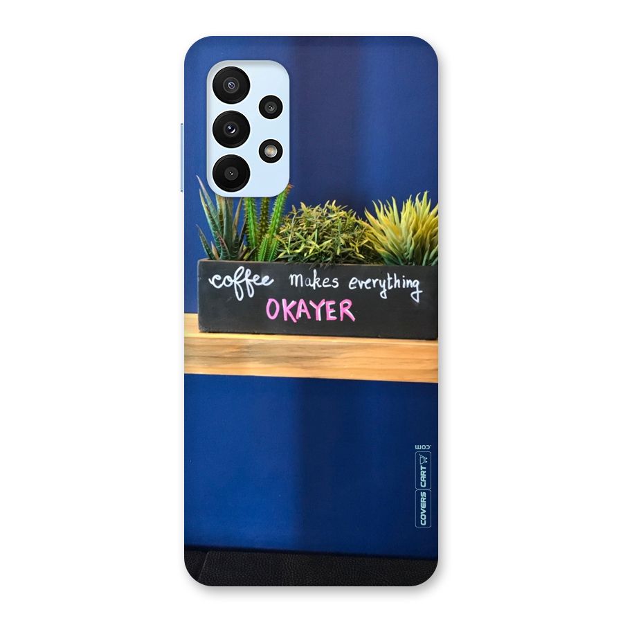 Coffee Makes Everything Okayer Back Case for Galaxy A23