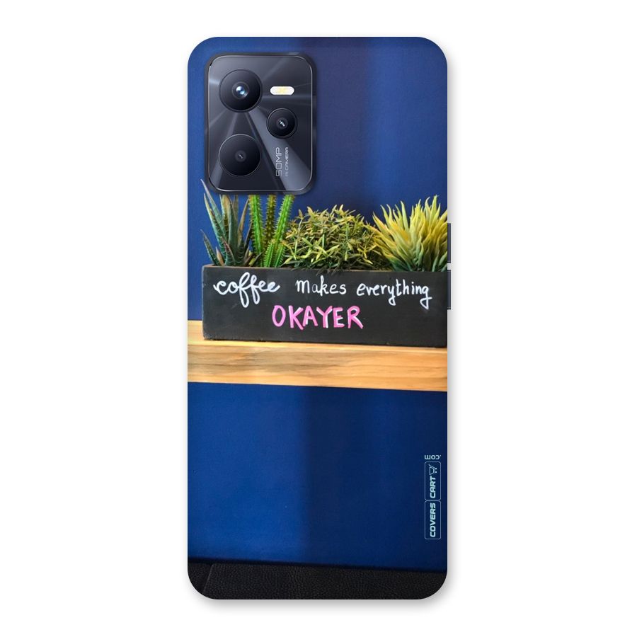 Coffee Makes Everything Okayer Back Case for Realme C35