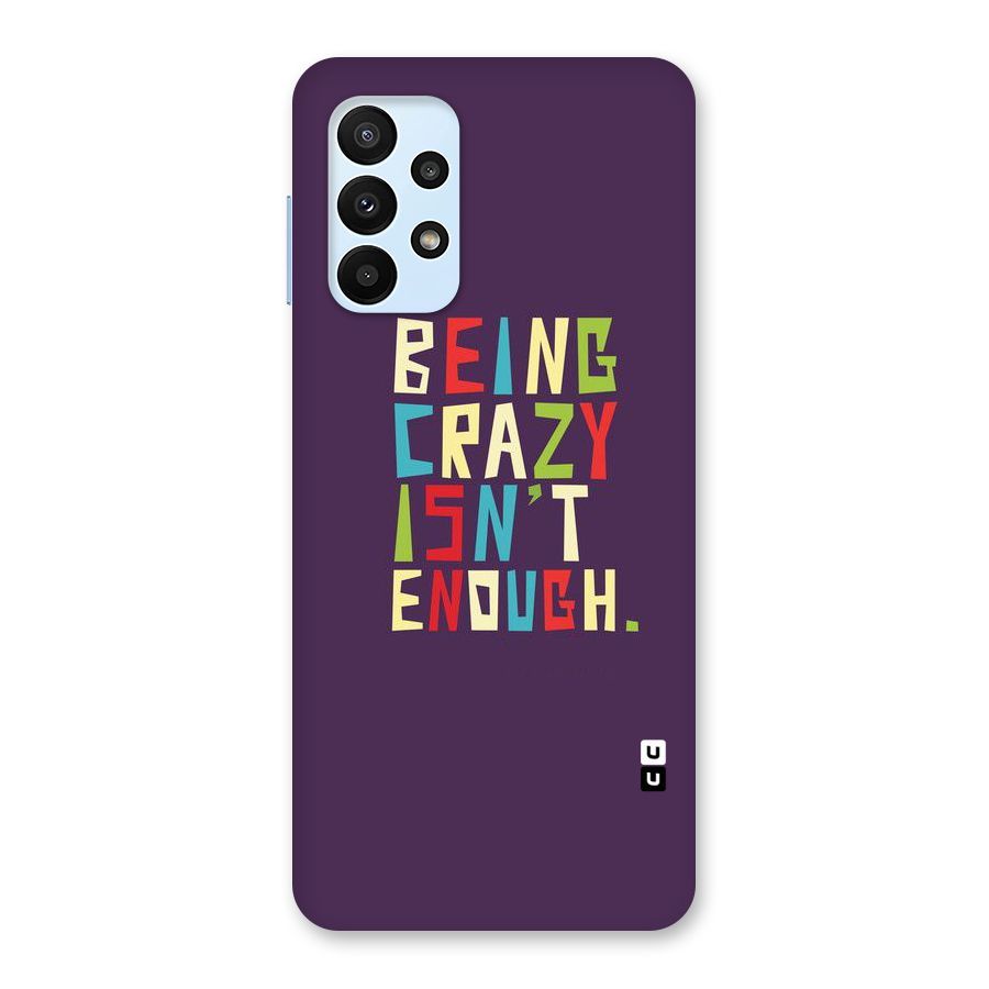 Crazy Isnt Enough Back Case for Galaxy A23