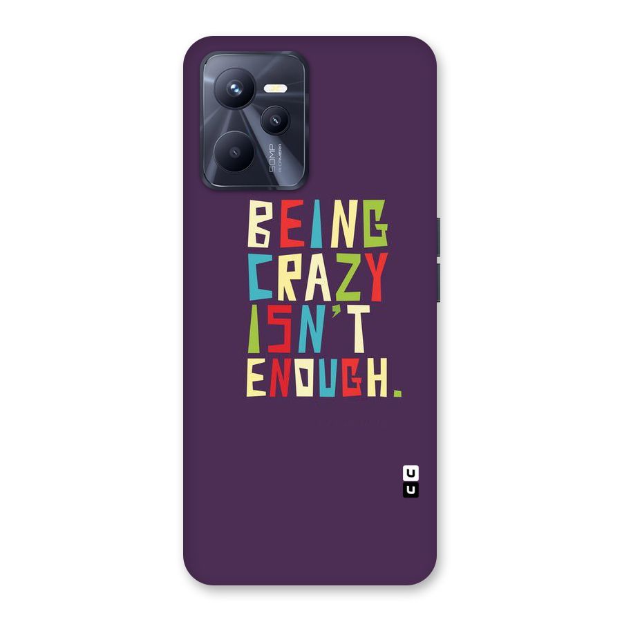 Crazy Isnt Enough Back Case for Realme C35