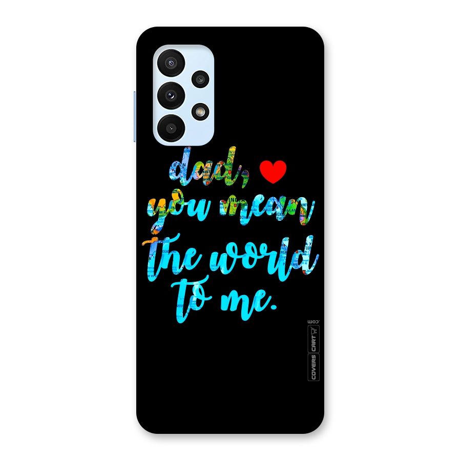 Dad You Mean World to Me Back Case for Galaxy A23
