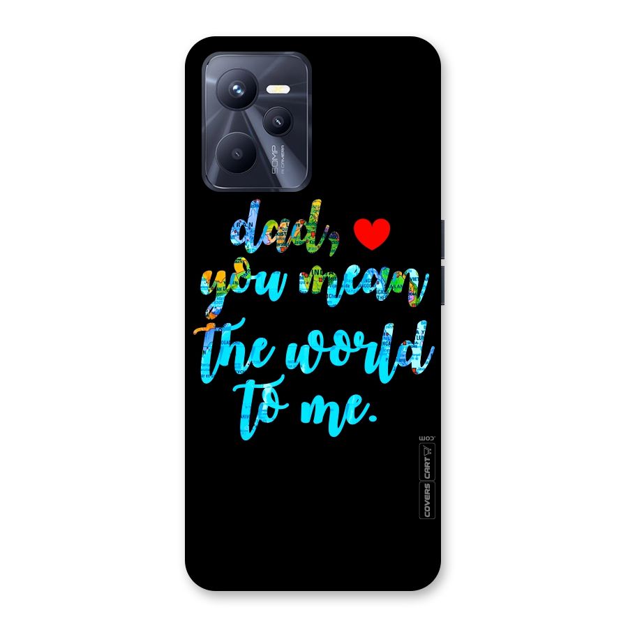 Dad You Mean World to Me Back Case for Realme C35
