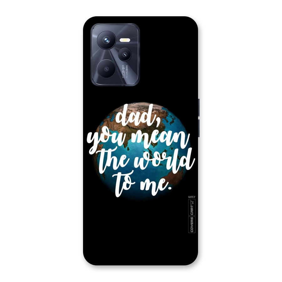 Dad You Mean World to Mes Back Case for Realme C35