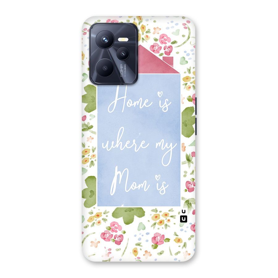 Home is Where Mom is Back Case for Realme C35