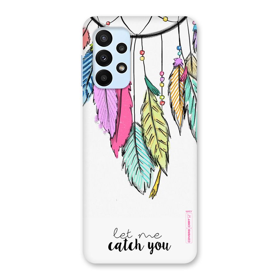 Let Me Catch You Back Case for Galaxy A23