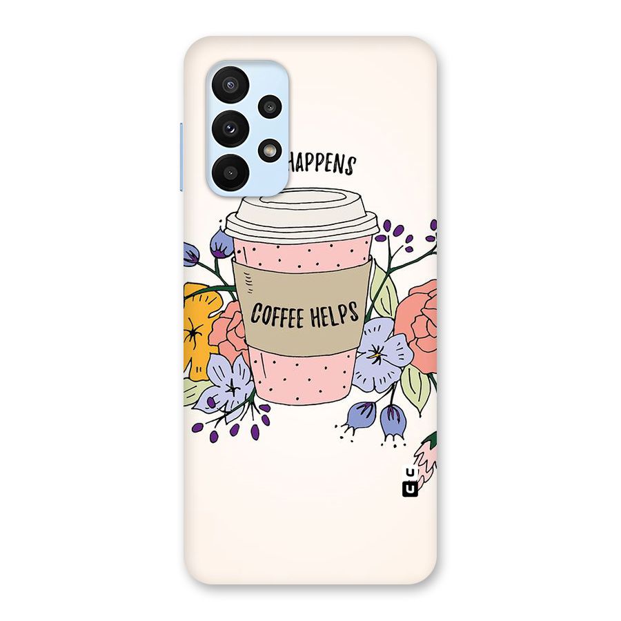 Life Happens Back Case for Galaxy A23