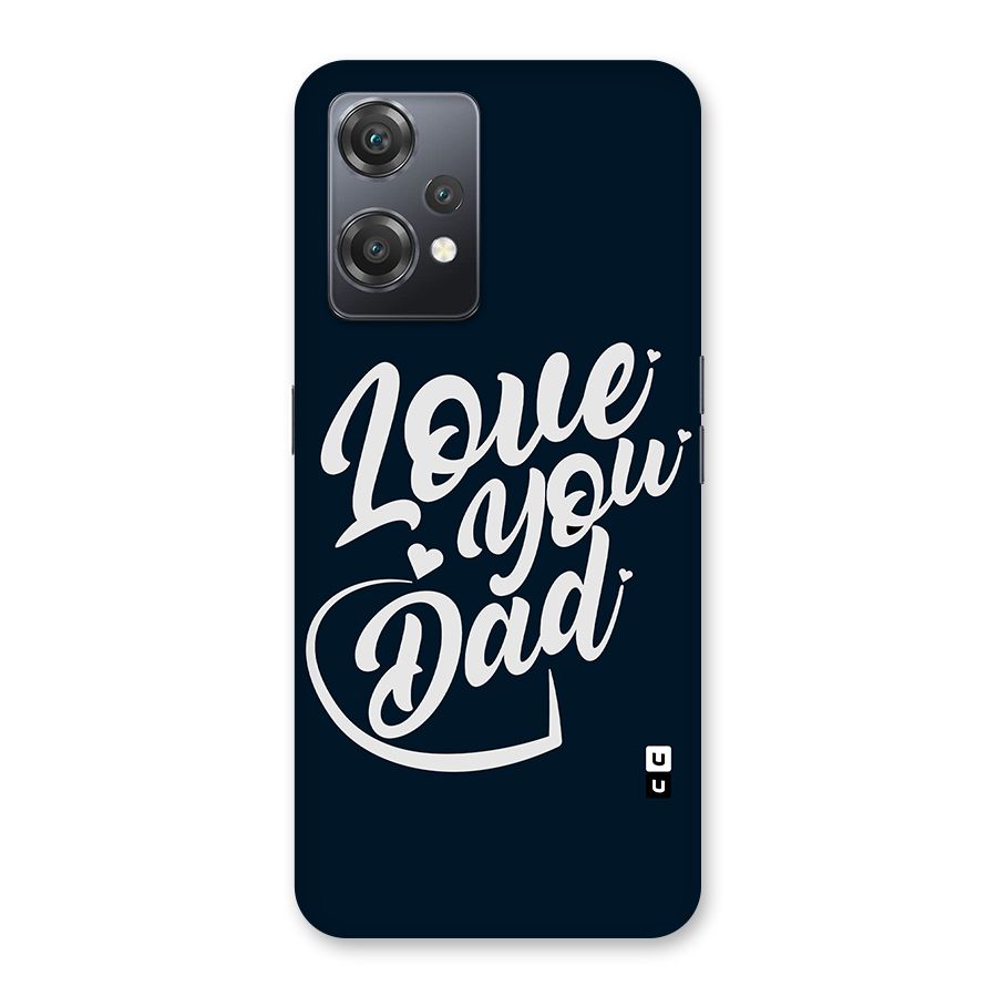 Love You Dad Back Case for OnePlus Nord CE 2 Lite 5G