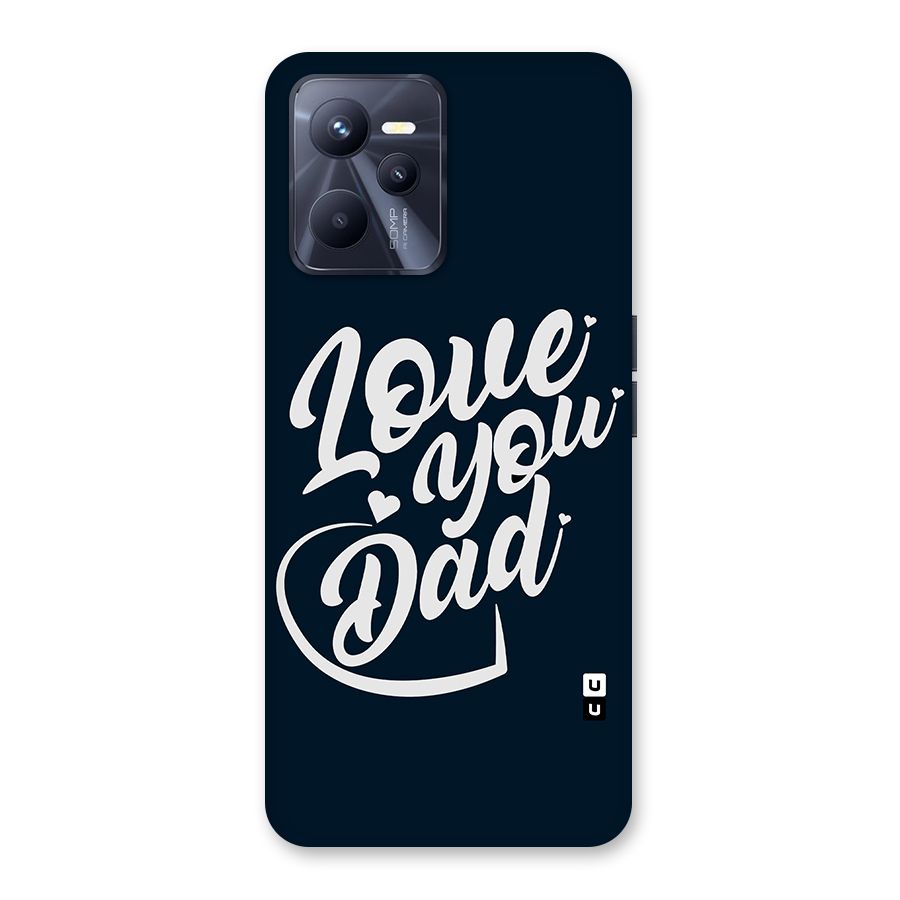 Love You Dad Back Case for Realme C35
