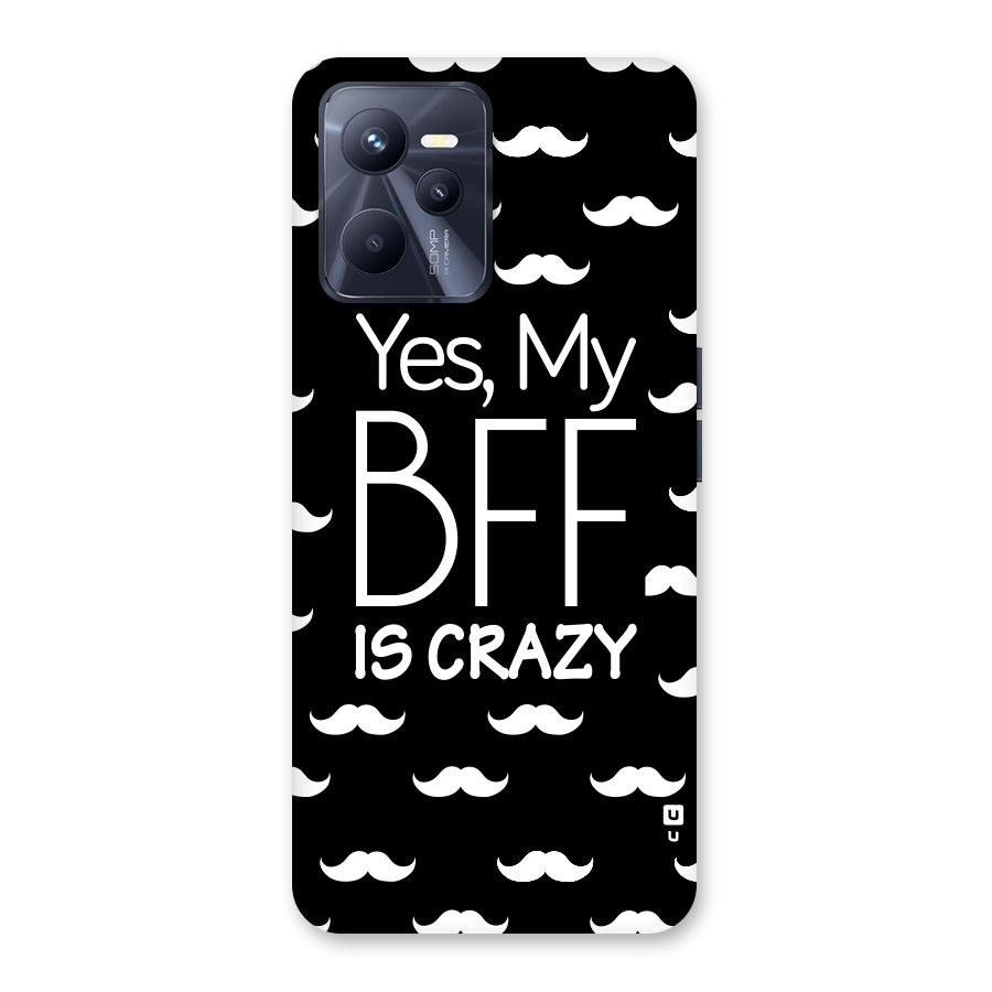 My Bff Is Crazy Back Case for Realme C35
