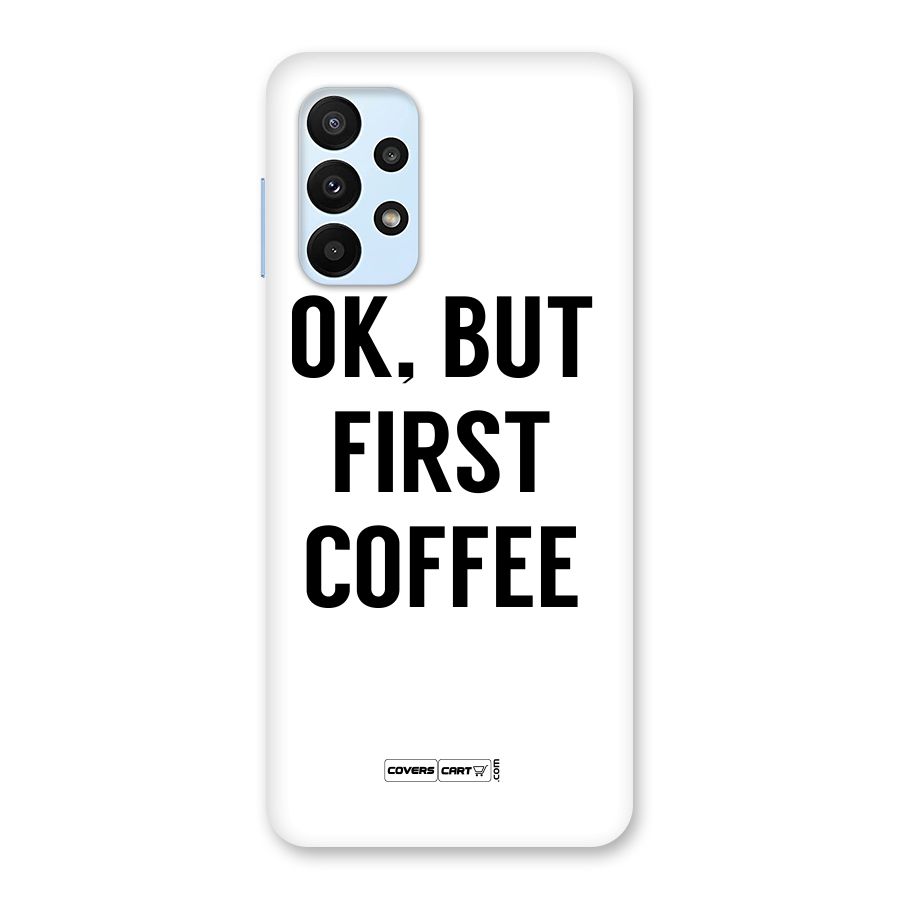 OK But First Coffee (White) Back Case for Galaxy A23
