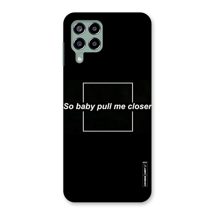 Pull Me Closer Back Case for Galaxy M33