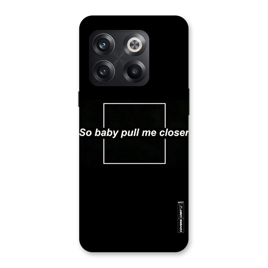 Pull Me Closer Back Case for OnePlus 10T