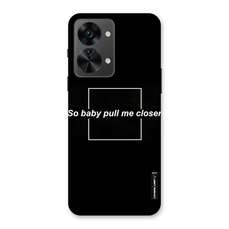 Pull Me Closer Back Case for OnePlus Nord 2T