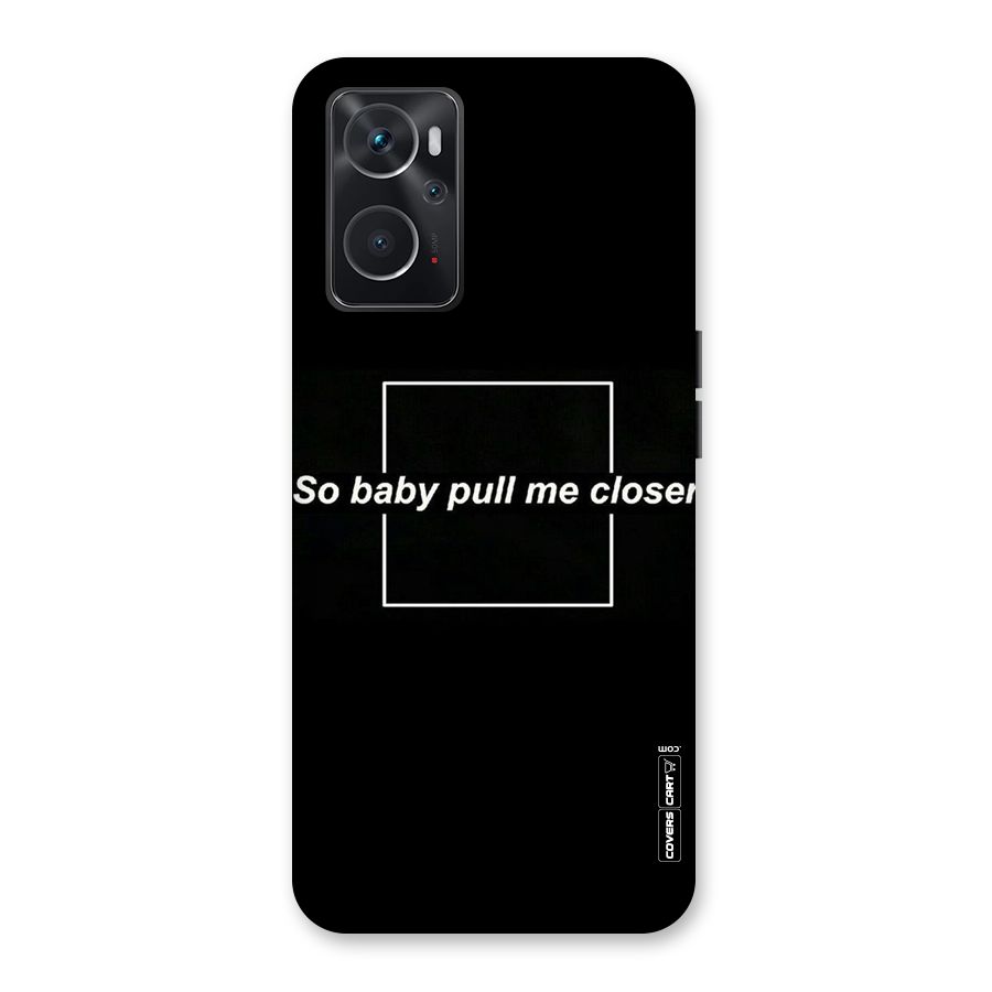 Pull Me Closer Back Case for Oppo K10 4G