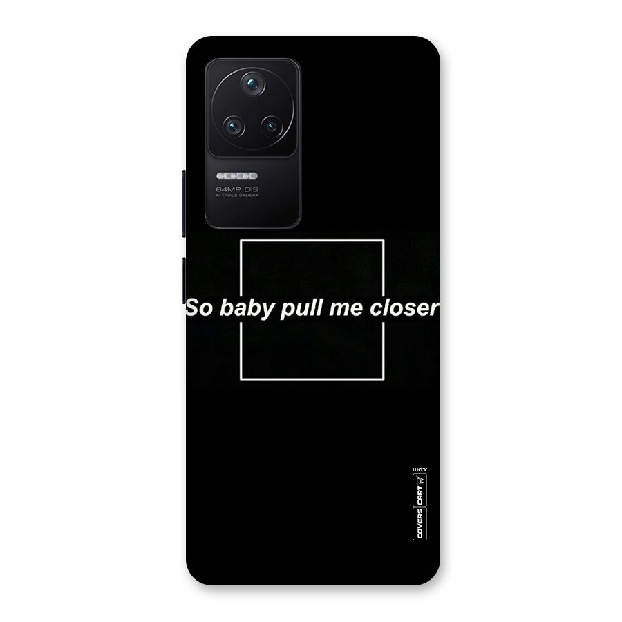 Pull Me Closer Back Case for Poco F4 5G