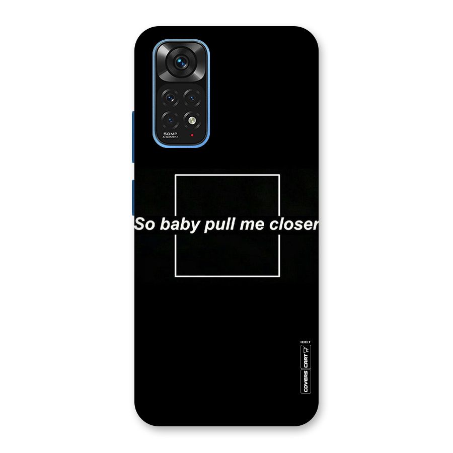 Pull Me Closer Back Case for Redmi Note 11S