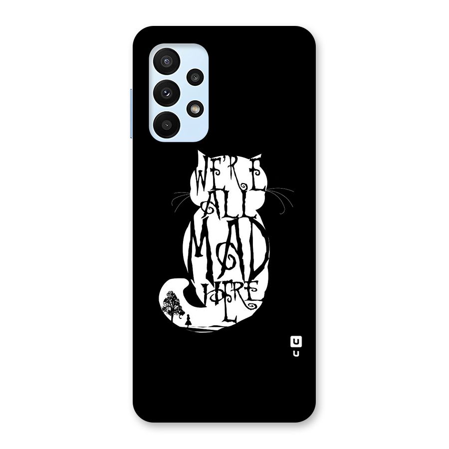 We All Mad Here Back Case for Galaxy A23