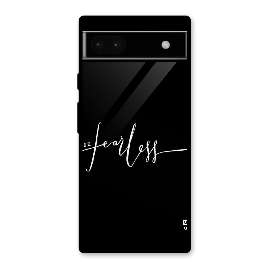 Always Be Fearless Glass Back Case for Google Pixel 6a