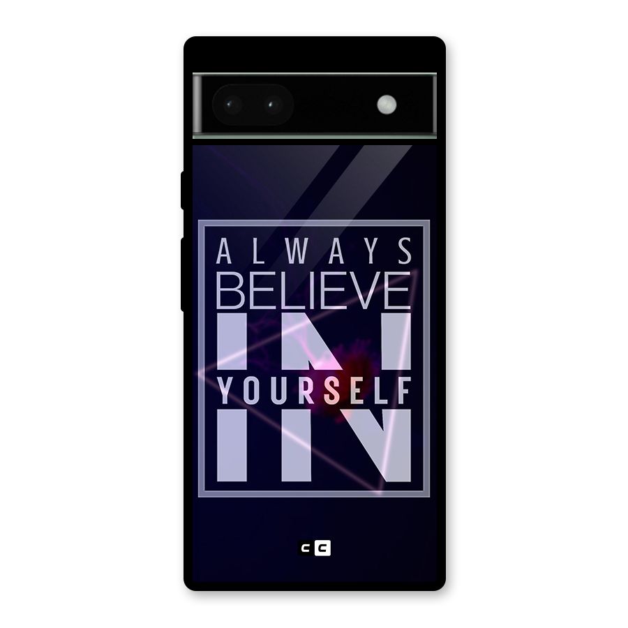 Always Believe in Yourself Glass Back Case for Google Pixel 6a