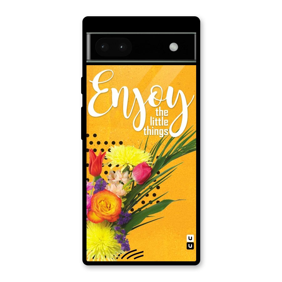 Always Enjoy Little Things Glass Back Case for Google Pixel 6a