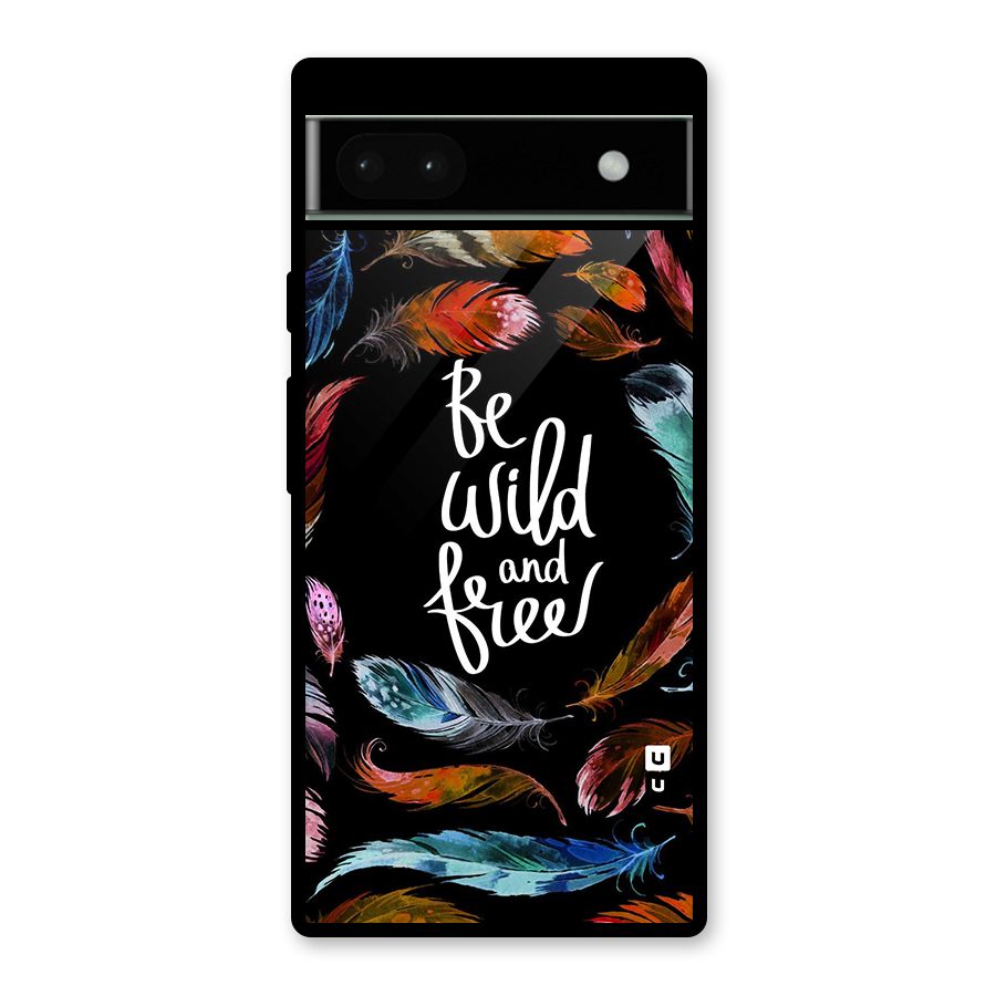 Be Wild and Free Glass Back Case for Google Pixel 6a