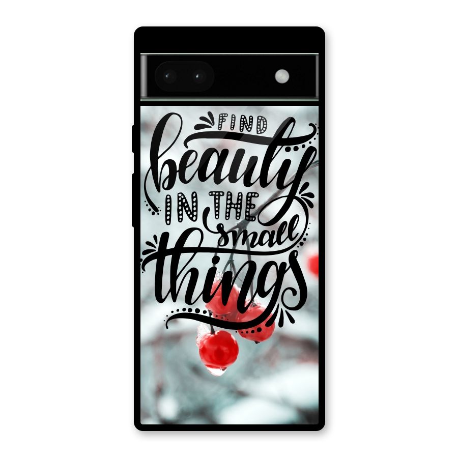 Beauty in Small Things Glass Back Case for Google Pixel 6a